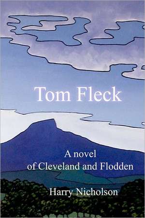 Tom Fleck: A Novel of Cleveland and Flodden de MR Harry Nicholson