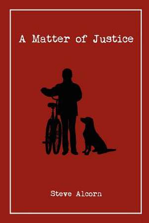 A Matter of Justice de Steve Alcorn