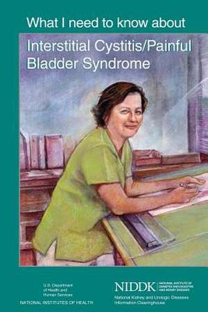 What I Need to Know about Interstitial Cystitis/Painful Bladder Syndrome de U. S. Department of Heal Human Services