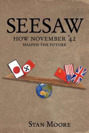 Seesaw: How November '42 Shaped the Future de Stan Moore