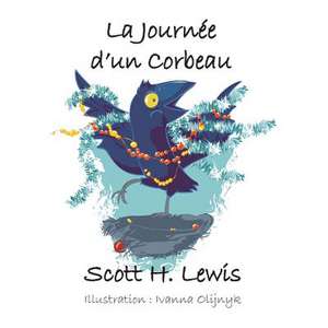 La Journe D Un Corbeau de Scott H. Lewis