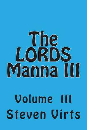 The Lords Manna III de Steven A. Virts