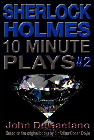 Sherlock Holmes 10 Minute Plays #2: Poems by del Maximo de John DeGaetano