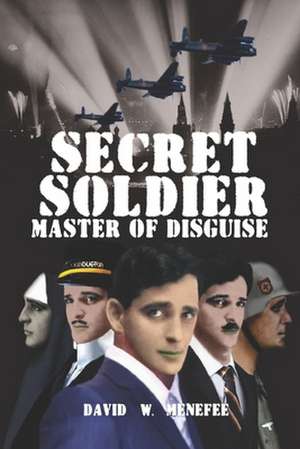 Secret Soldier Master of Disguise: An Homage to Dr. Richard Bartlett, Benjamin Bibb, Barbara Ann Brennan, Donna Eden, Dr. Meg Blackburn Losey, Dr. Gerald de David W. Menefee