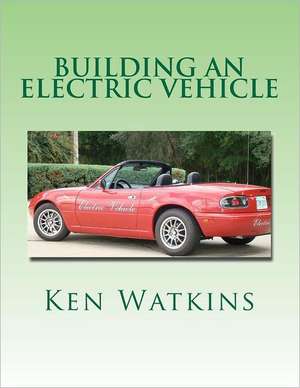 Building an Electric Vehicle: (Color Edition) de Ken Watkins