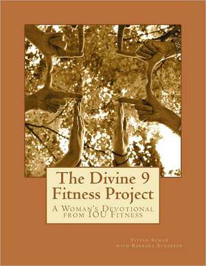 The Divine 9 Fitness Project: Tune in to God's Will, Tune Out Unrealistic Expectations and Tune Up Your Body for an Even Better de Vivian Schad