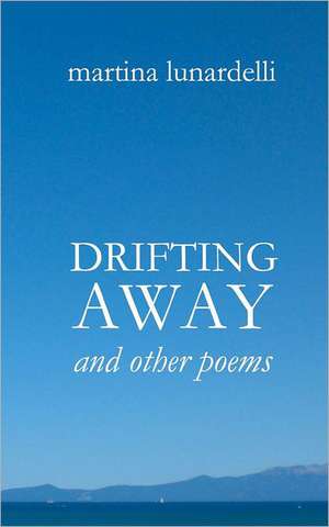 Drifting Away: And Other Poems de MS Martina Lunardelli