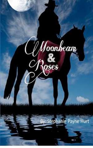 Moonbeam & Roses de Stephanie Payne Hurt