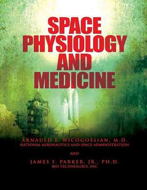 Space Physiology and Medicine de M. D. Arnauld E. Nicogossian