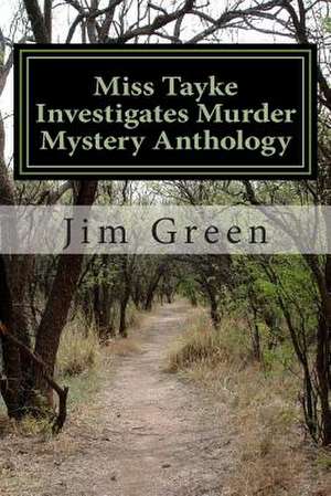 Miss Tayke Investigates Murder Mystery Anthology de Jim Green