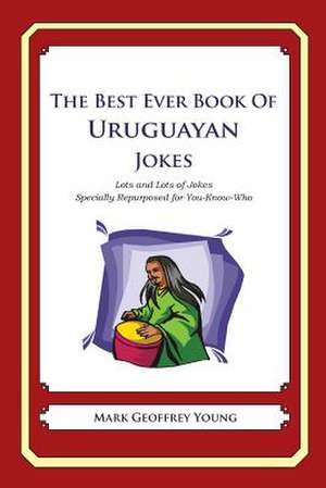 The Best Ever Book of Uruguayan Jokes de Mark Geoffrey Young