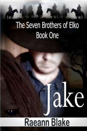 Jake (the Seven Brothers of Elko de Raeann Blake