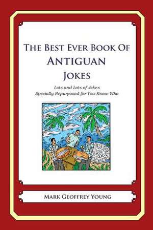 The Best Ever Book of Antiguan Jokes de Mark Geoffrey Young