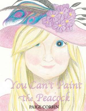 You Can't Paint the Peacock de Paige Corrin