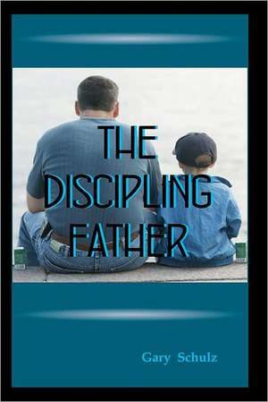 The Discipling Father: NASA Reference Publication 1228 de Gary Schulz