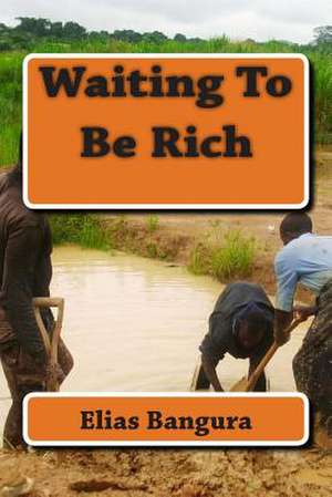 Waiting to Be Rich de Elias L. Bangura