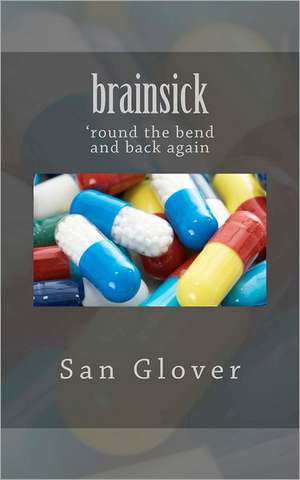 Brainsick: 'Round the Bend and Back Again de San Glover