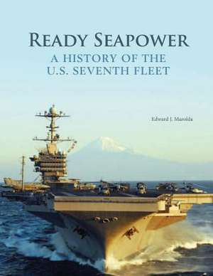 Ready Seapower - A History of the U.S. Seventh Fleet de Edward J. Marolda