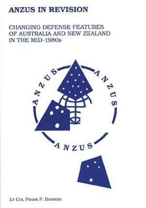 Anzus in Revision - Changing Defense Features of Australia and New Zealand in the Mid-1980's de Ltc Frank P. Donnini