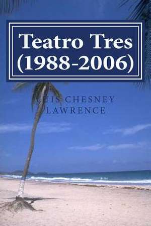 Teatro Tres (1988-2006) de Luis Chesney Lawrence