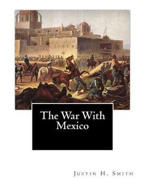 The War with Mexico de Justin H. Smith