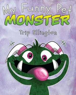 My Funny Pet Monster de Trip Ellington