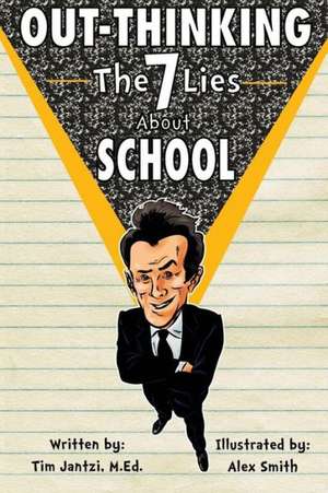 Out-Thinking the 7 Lies about School: My Testimony Volume 1 de Tim Jantzi M. Ed