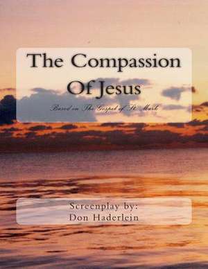 The Compassion of Jesus de Don Haderlein