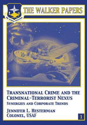 Transnational Crime and the Criminal-Terrorist Nexus - Synergies and Corporate Trends de Col Jennifer L. Hesterman