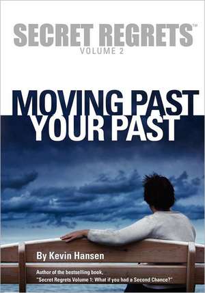 Secret Regrets Volume 2: Moving Past Your Past de Kevin Hansen