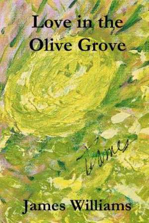 Love in the Olive Grove: A Collection of Poetry by Dimonique Shavon-de'Fabian Boyd de James Williams