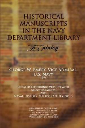 Historical Manuscripts in the Navy Department Library - A Catalog de Adm George W. Emery