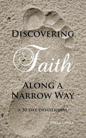 Discovering Faith Along a Narrow Way de Paula Casill