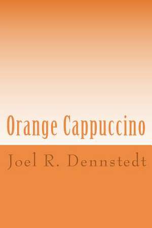 Orange Cappuccino: The Tale of the Arabic Channel de Joel R. Dennstedt