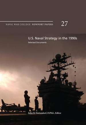 U.S. Naval Strategy in the 1990s de Naval War College Press