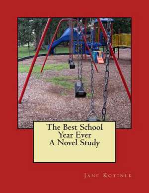 The Best School Year Ever a Novel Study de Jane Kotinek