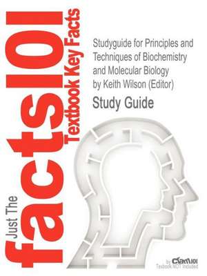 Studyguide for Principles and Techniques of Biochemistry and Molecular Biology by (Editor), Keith Wilson, ISBN 9780521731676 de Keith Wilson