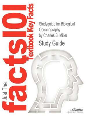 Studyguide for Biological Oceanography by Miller, Charles B., ISBN 9781444333015 de Charles B. Miller