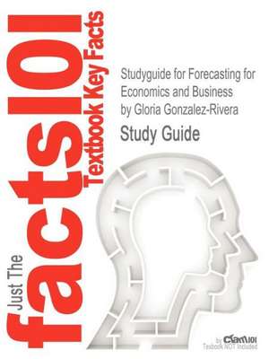 Studyguide for Forecasting for Economics and Business by Gonzalez-Rivera, Gloria, ISBN 9780131474932 de Gloria Gonzalez-Rivera