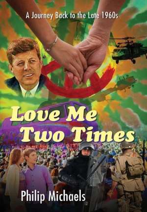 Love Me Two Times: A Journey Back to the Late 1960s de Philip Michaels