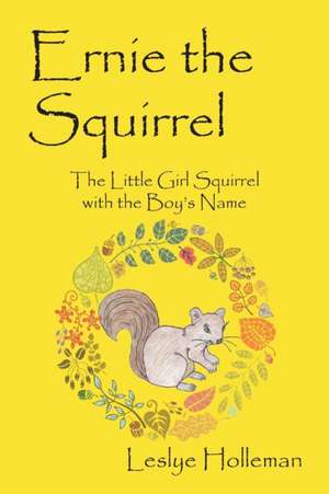 Ernie the Squirrel de Leslye Holleman