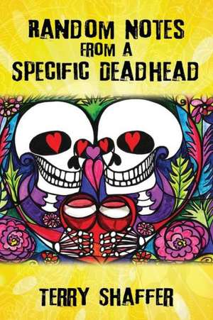 Random Notes from a Specific Deadhead de Terry Shaffer