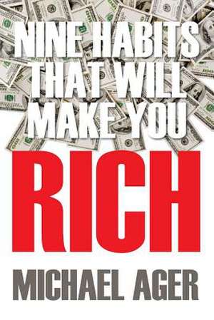 Nine Habits That Will Make You Rich: Teen Edition de Michael Ager