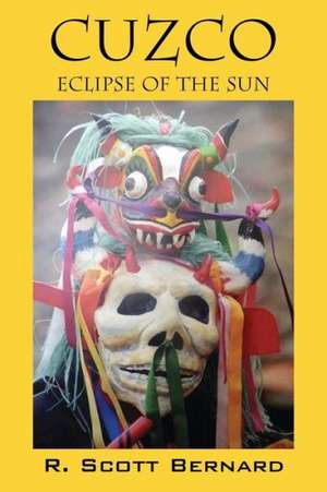 Cuzco: Eclipse of the Sun de R. Scott Bernard