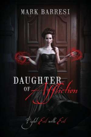 Daughter of Affliction: Fight Evil with Evil de Mark Barresi