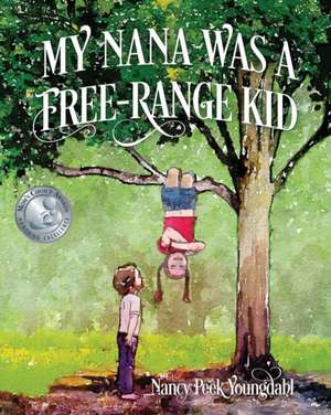 My Nana Was A Free-Range Kid de Nancy Peek Youngdahl