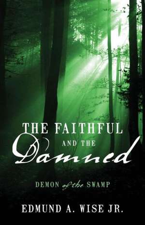 The Faithful and the Damned: Demon of the Swamp de Edmund a. Wise Jr