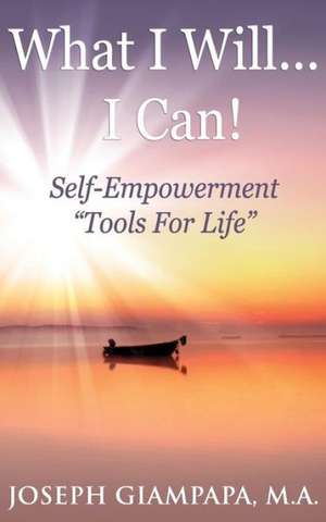 What I Will...I Can!: Self-Empowerment Tools for Life de Joseph Giampapa Ma