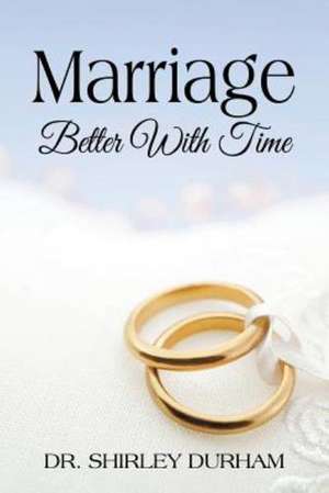 Marriage: Better with Time de Shirley Durham