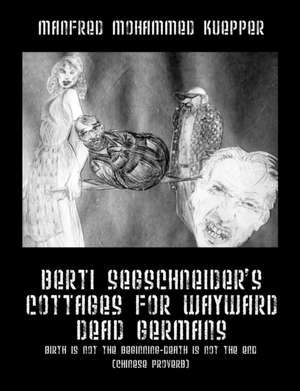 Berti Segschneider's Cottages for Wayward Dead Germans: Birth Is Not the Beginning-Death Is Not the End (Chinese Proverb) de Manfred Mohammed Kuepper